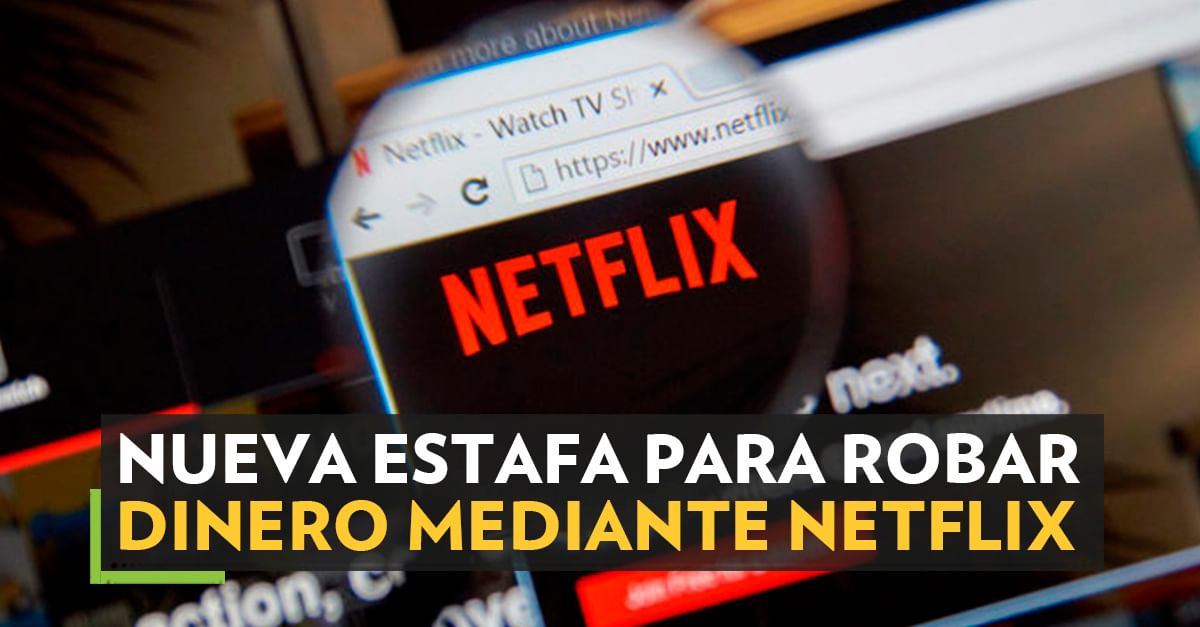 Nueva estafa para robar dinero mediante Netflix