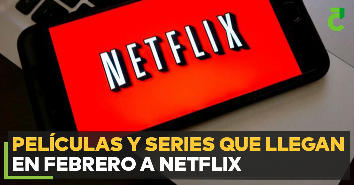 Películas y series que llegan en febrero a Netflix