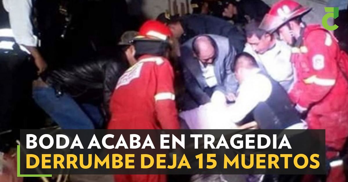 Boda acaba en tragedia Derrumbe deja 15 muertos Boda acaba en tragedia Derrumbe deja 15 muertos