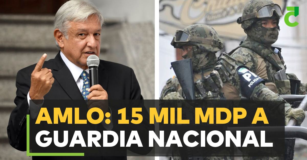 AMLO: 15 mil mdp a Guardia Nacional