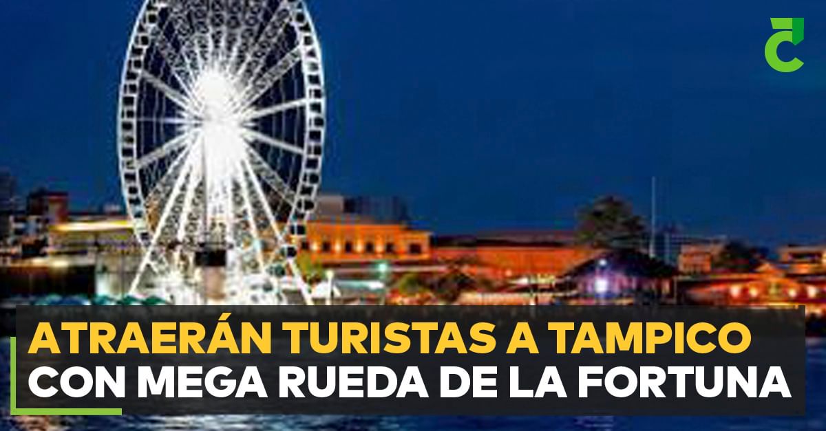 Atraerán turistas a Tampico con mega rueda de la fortuna