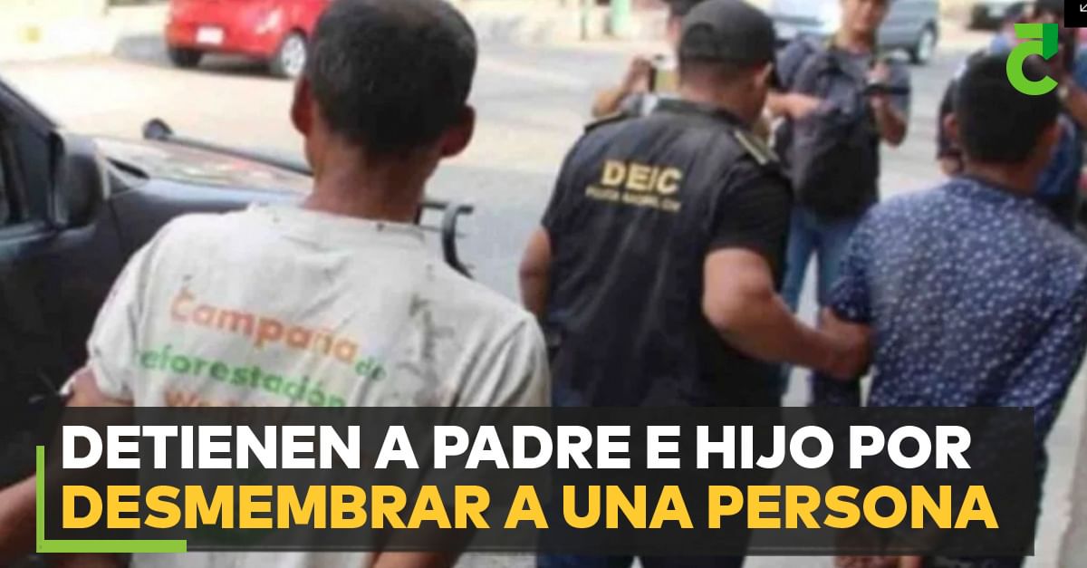 Detienen a padre e hijo por desmembrar a una persona