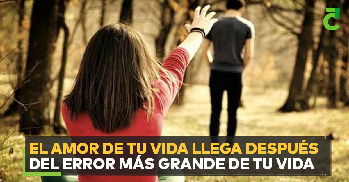 El amor de tu vida llega después del error más grande de tu vida