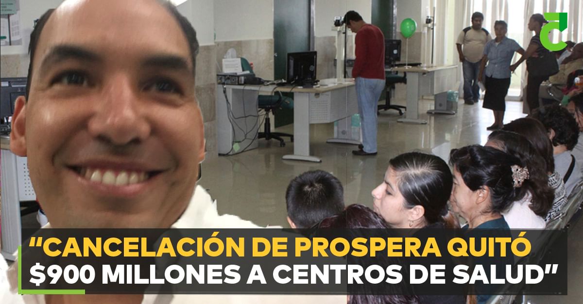 “Cancelación de Prospera quitó $900 millones a Centros de Salud”