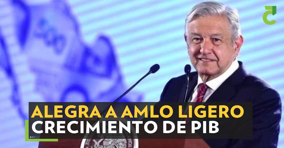 Alegra a AMLO ligero crecimiento de PIB