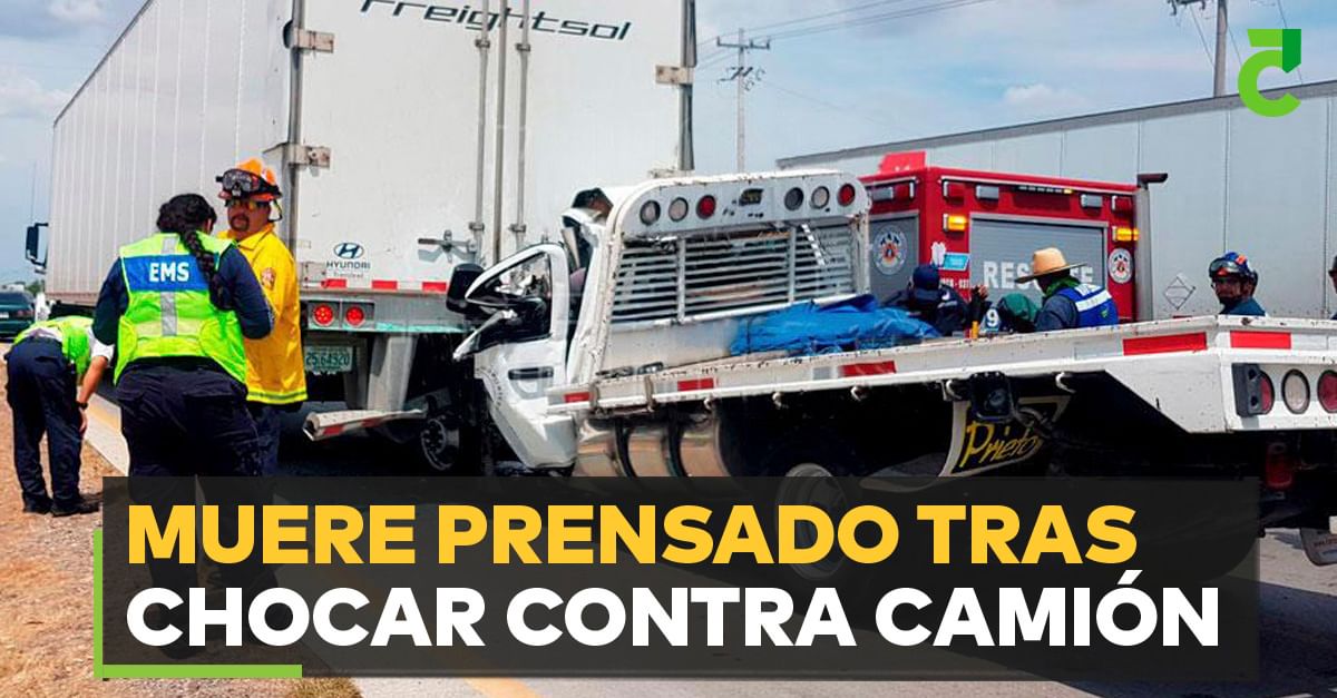 Muere prensado tras chocar contra camión