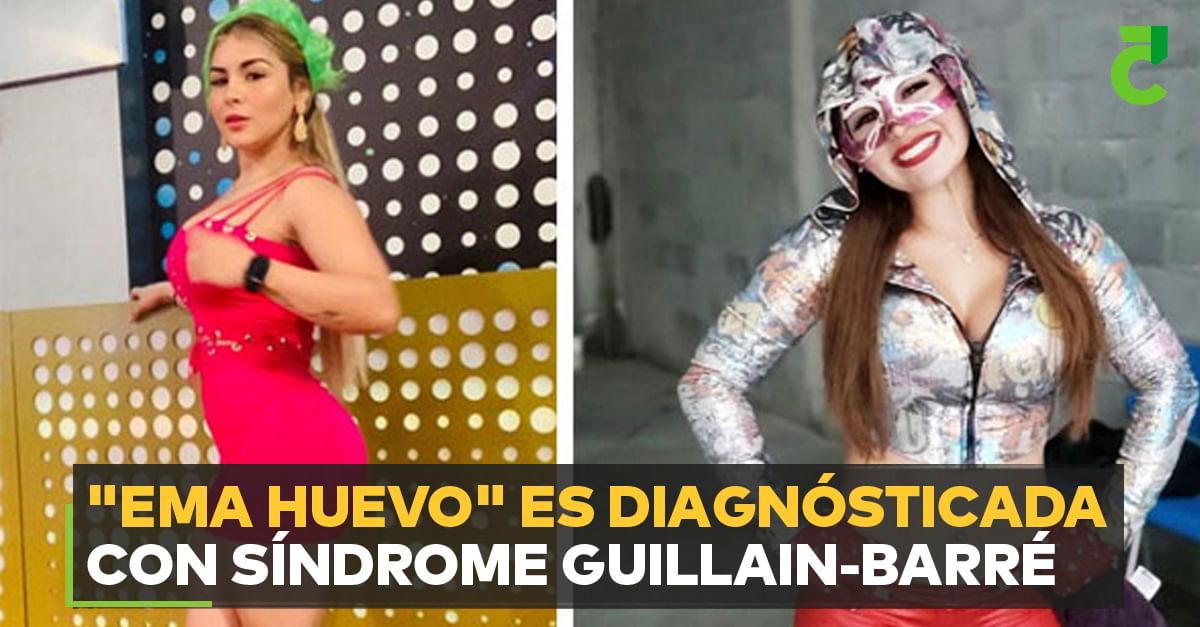 "EMA HUEVO" ES DIAGNÓSTICADA CON SÍNDROME GUILLAIN-BARRÉ
