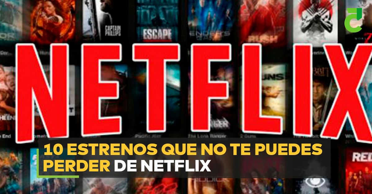 10 estrenos que no te puedes perder de Netflix