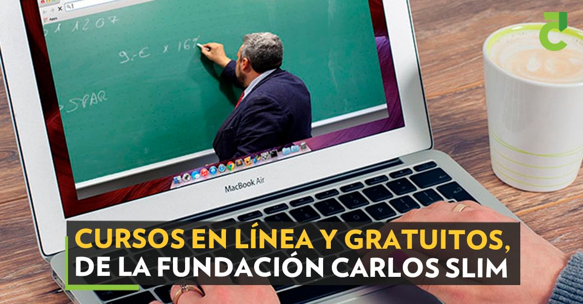 Cursos en línea y gratuitos, de la Fundación Carlos Slim