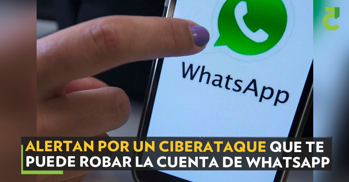 Alertan por un ciberataque que te puede robar la cuenta de WhatsApp