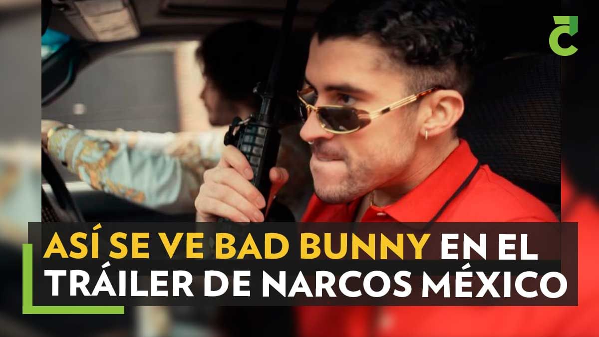 Bad Bunny Así se ve en el tráiler de la última temporada de Narcos México