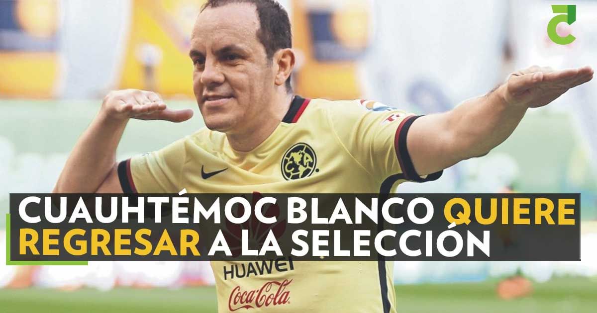 Cuauhtémoc Blanco quiere regresar a la selección Mexicana