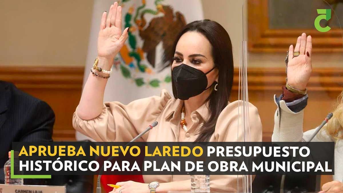Aprueba Nuevo Laredo presupuesto histórico para Plan de Obra Municipal 2022