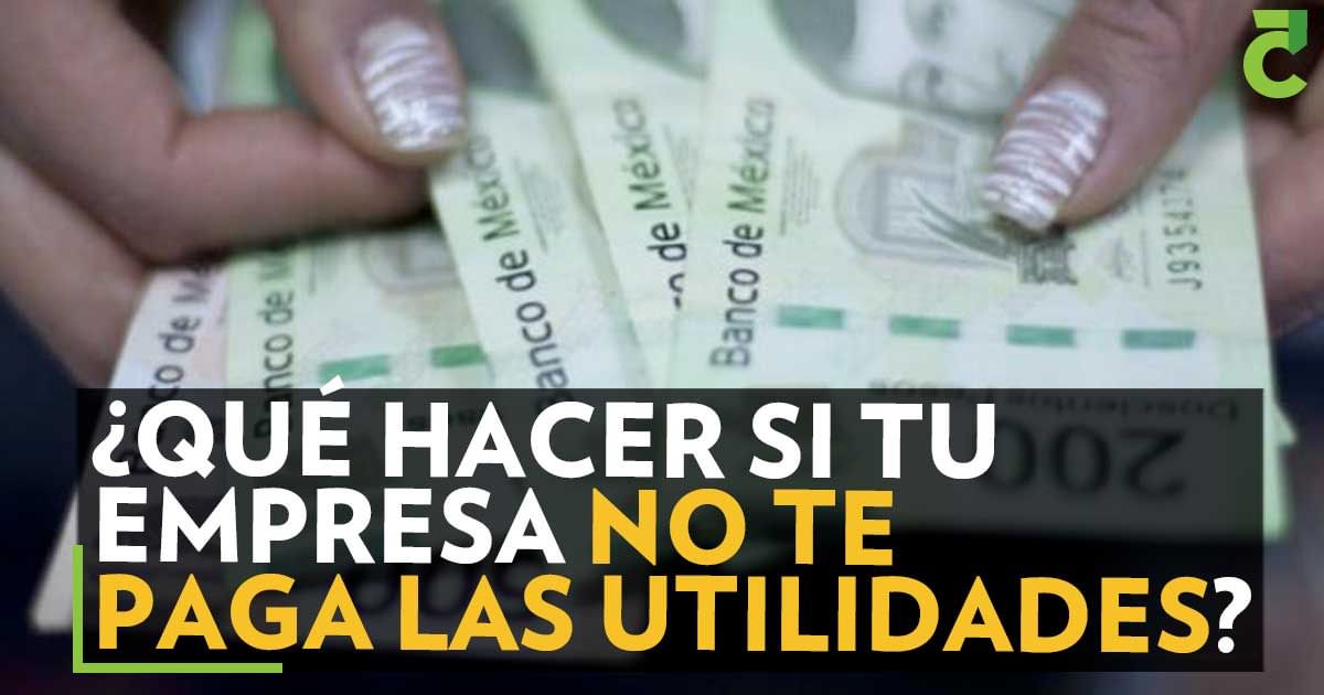 ¿Qué hacer si tu empresa no te paga las utilidades?