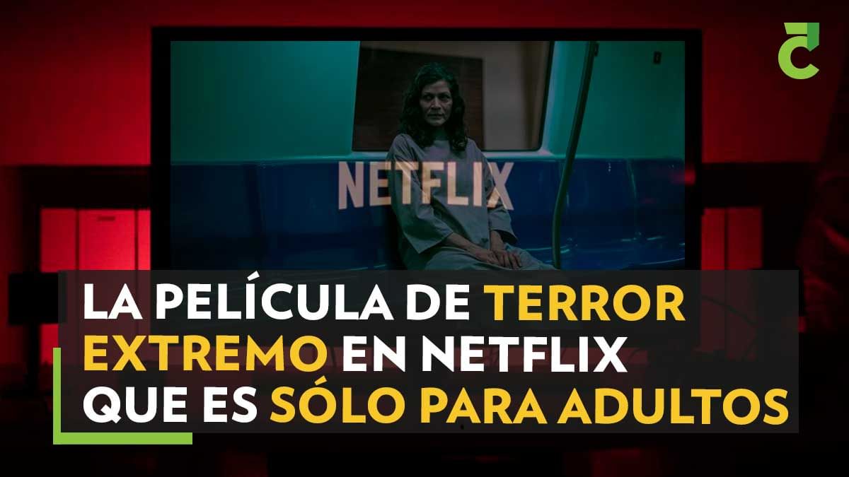 La película de terror extremo en Netflix que es sólo adultos