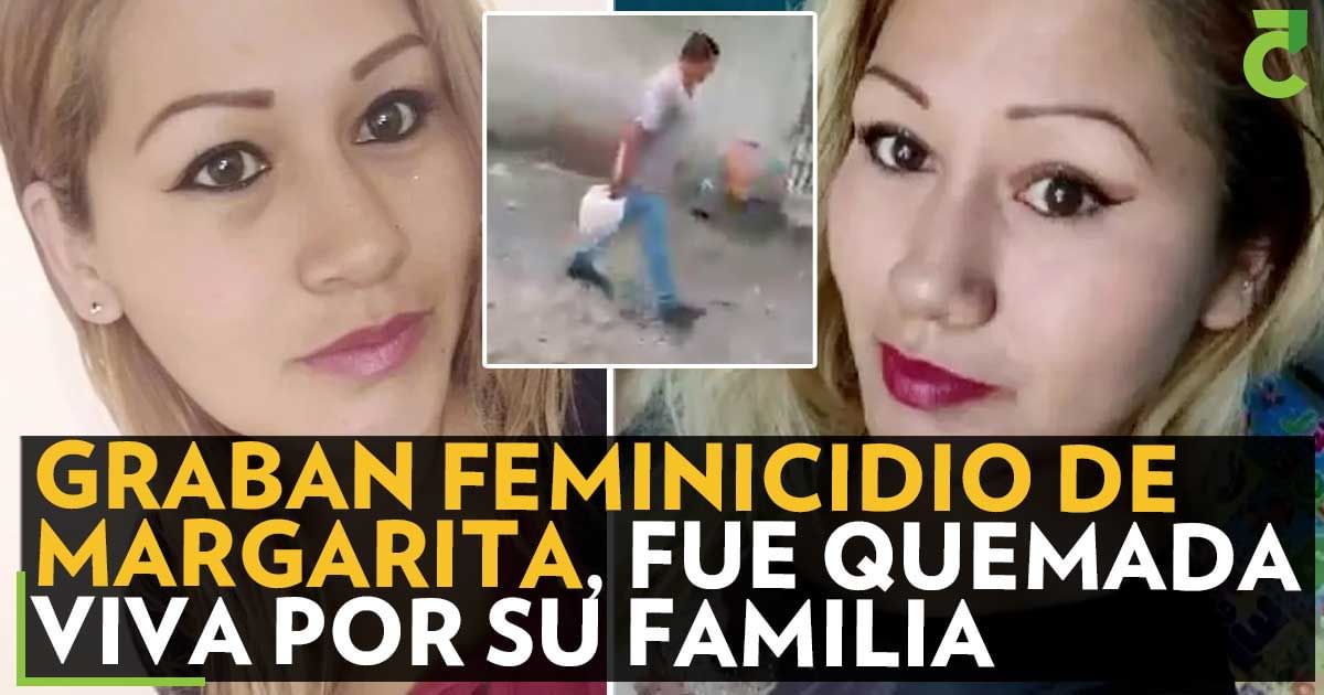 Graban feminicidio de Margarita fue quemada viva por su familia