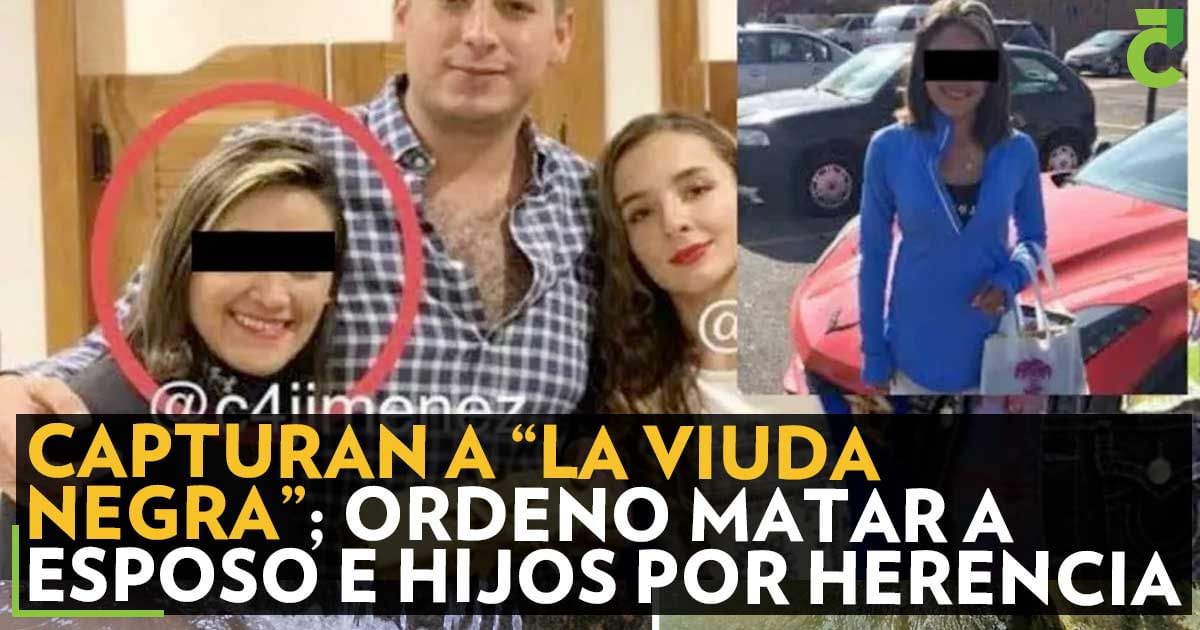 Capturan a "La Viuda Negra”; ordenó matar a esposo e hijos por herencia