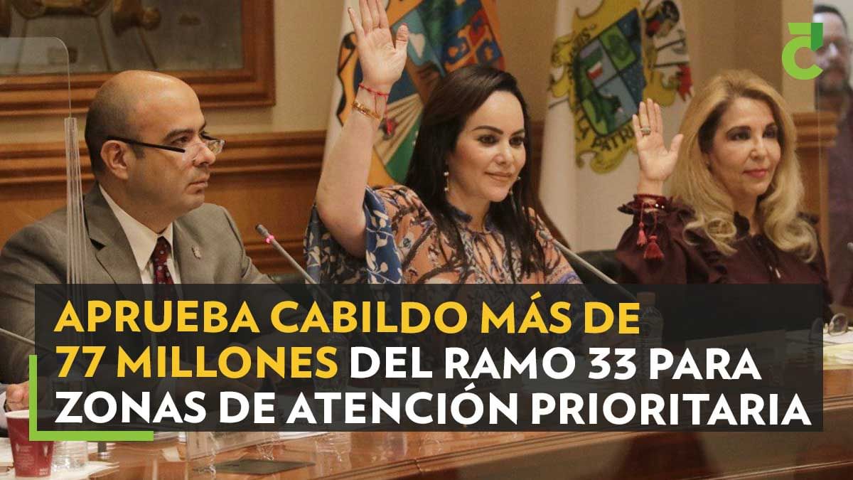 APRUEBA CABILDO MÁS DE 77 MILLONES DEL RAMO 33 PARA ZONAS DE ATENCIÓN ...