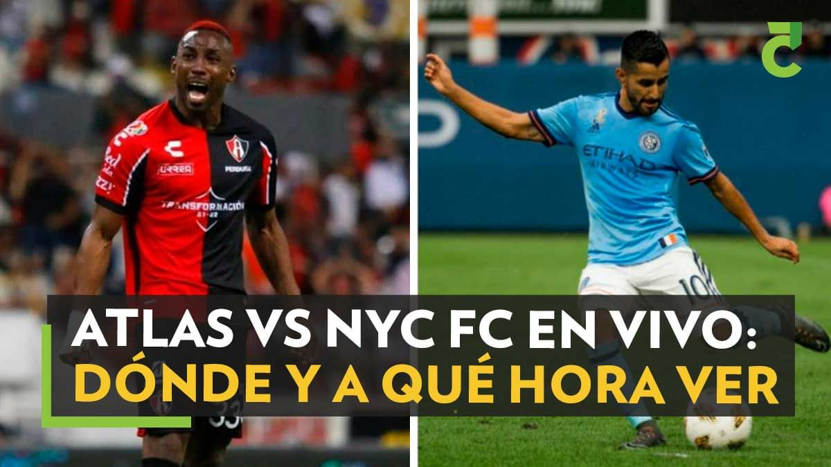 Atlas vs NYC FC EN VIVO Dónde y a qué hora ver el partido Campeones