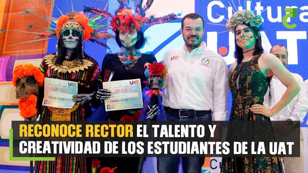 Reconoce rector el talento y creatividad de los estudiantes de la UAT
