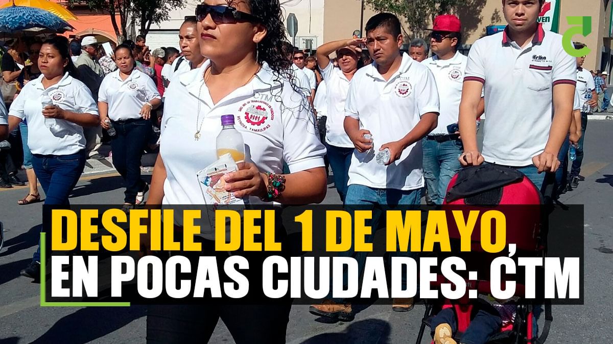 Desfile del 1 de mayo, en pocas ciudades CTM