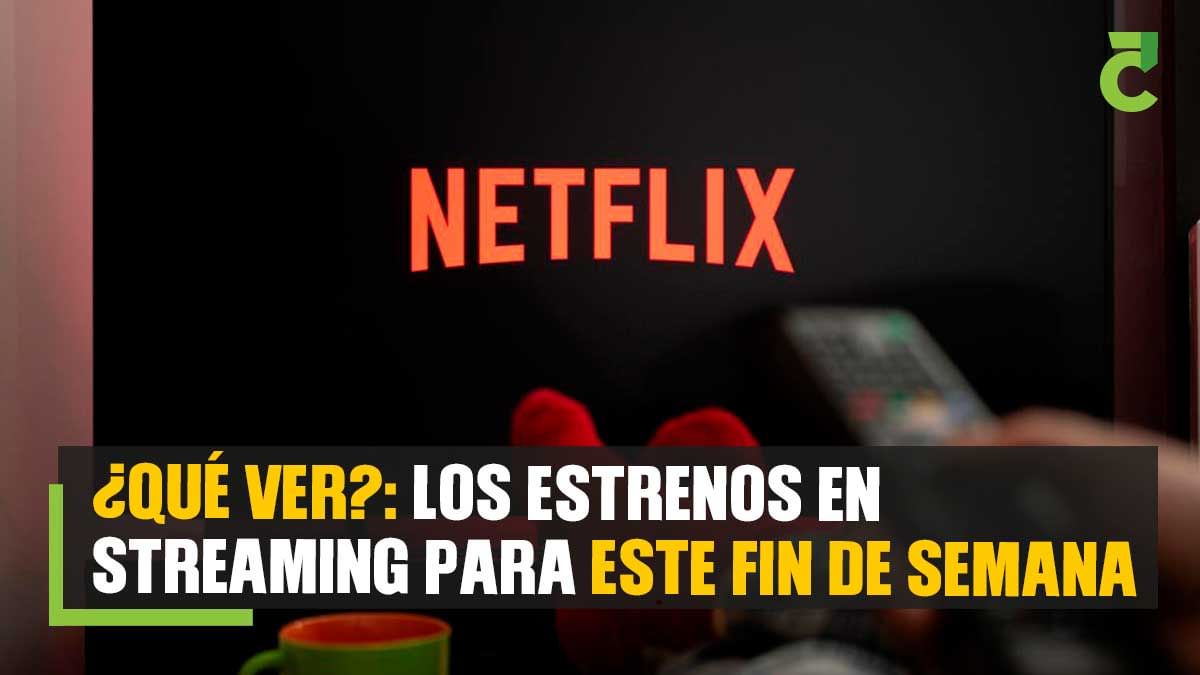 ¿Qué ver?: Los estrenos en streaming para este fin de semana
