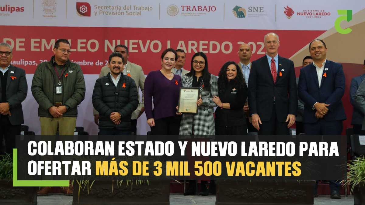 COLABORAN ESTADO Y NUEVO LAREDO PARA OFERTAR MÁS DE 3 MIL 500 VACANTES