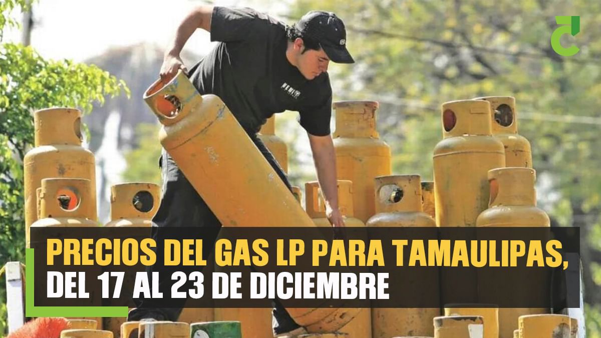 Precios del gas LP para Tamaulipas, del 17 al 23 de diciembre