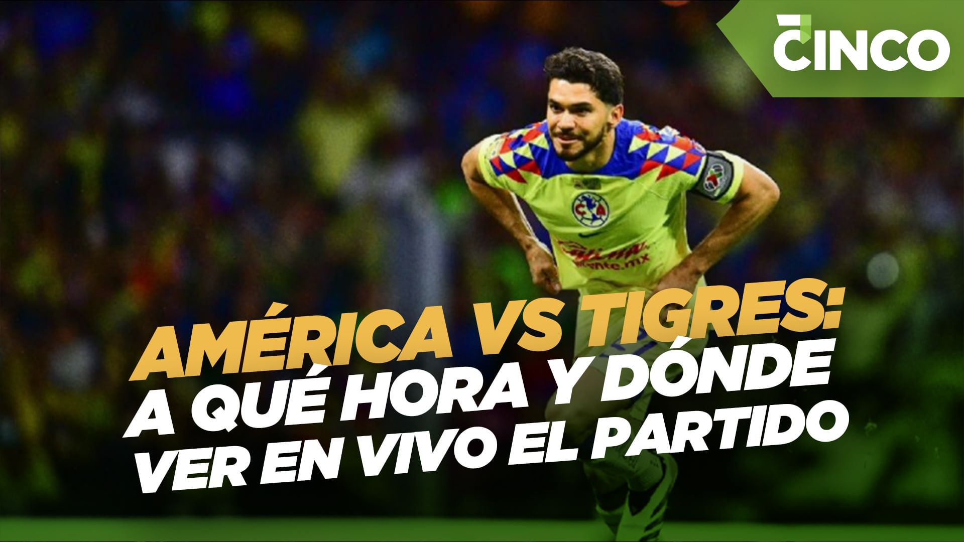 América vs Tigres: a qué hora y dónde ver en vivo el partido
